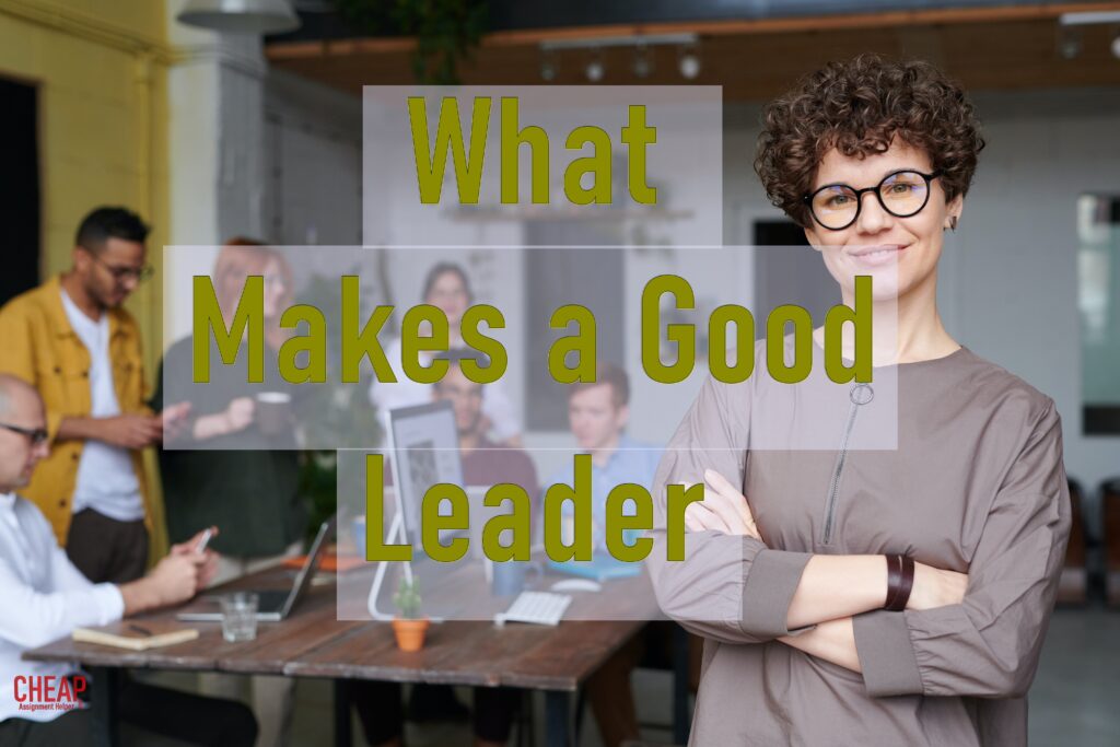 essay what makes a good leader 